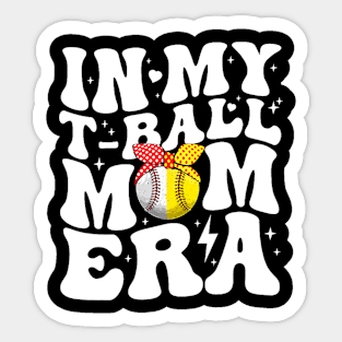 In My T-Ball Mom Era Sticker